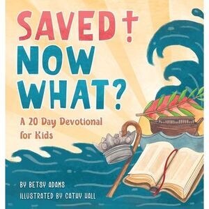 Saved! Now What? -- Betsy Adams